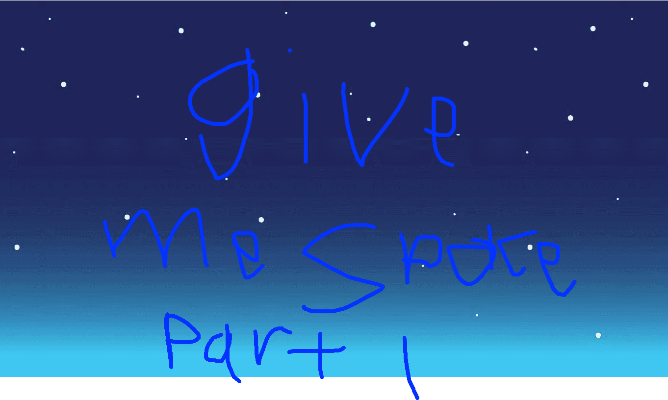 Give me space part 1