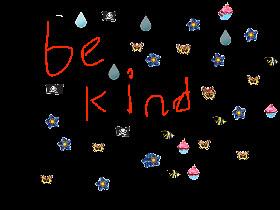 be kind