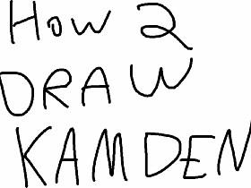 HOW 2 DRAW KAMDEN