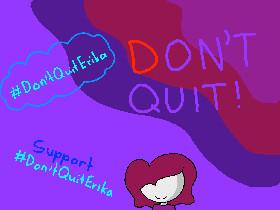 #Don&#039;tQuitErika 1