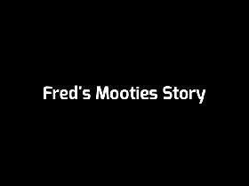 Fred&#039;s Mooties Story