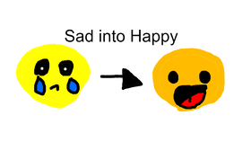 Sad into happy