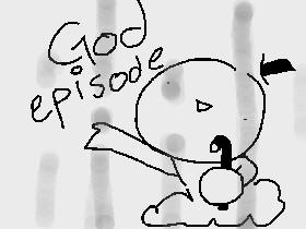 god episode!!!!1