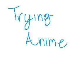 My first time trying anime!