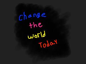 Change the World!