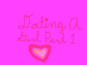 Dating A Girl Part 1