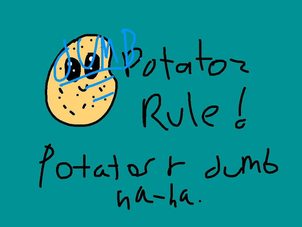 #evreyoneh8z “potatoz”