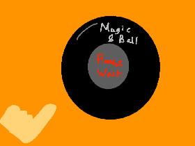 Magic 8 Ball! 1 1