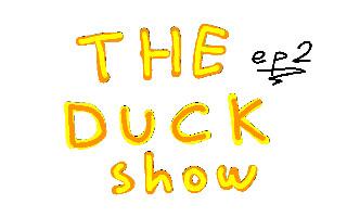 The Duck show ep2