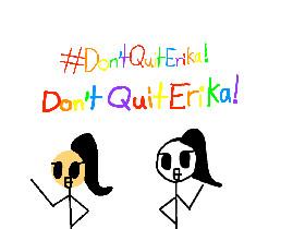 #Don&#039;tQuitErika!