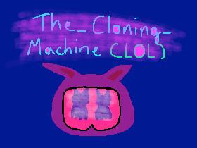 The_Cloning_Machine (LOL)