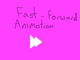 Fast-Forward Animation