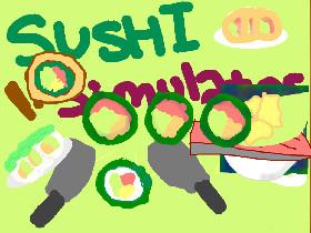 Sushi Simulator!  1