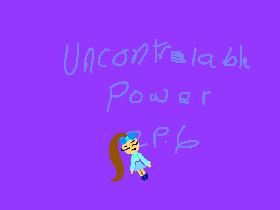 Uncortrolable power ep.6