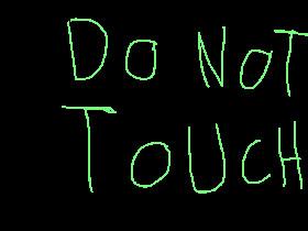 DO NOT TOUCH