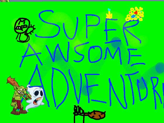 SUPER AWSOME ADVENTURE