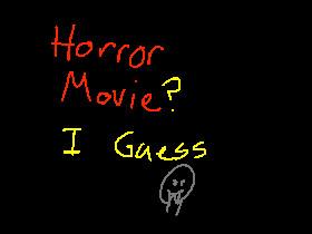 Horror Movie? I Guess