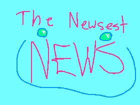  The Newsest News