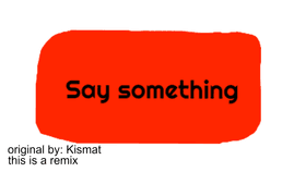 Say something