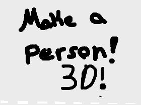 make a person!