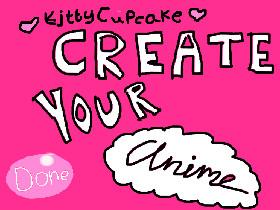 Create an Anime By:KittyCupcake