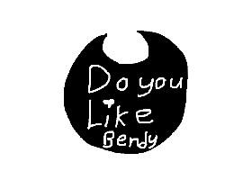 do you like bendy