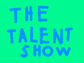 THE TALENT SHOW