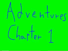 Adventures Chapter 1