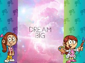 dream big