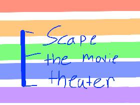 Escape the movie theater 1