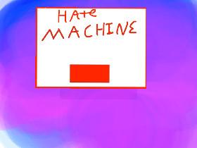 hate Machine!