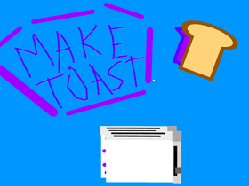 Make Toast!