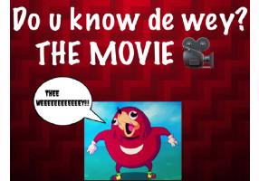 Do u de wey? THE MOVIE