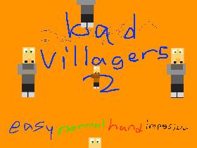 bad villagers 2! 2