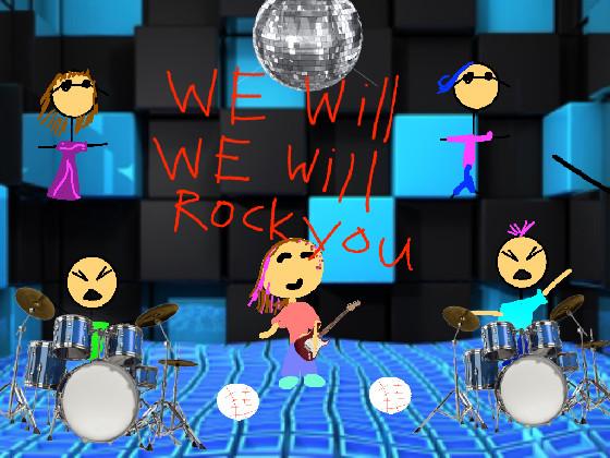 We will rock you 1
