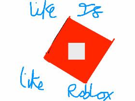 like if you like roblox