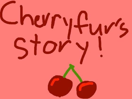 Cherryfur’s Story!!