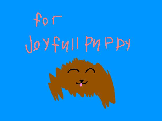 for joyfull puppy!!