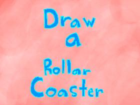 draw a roller coaster!