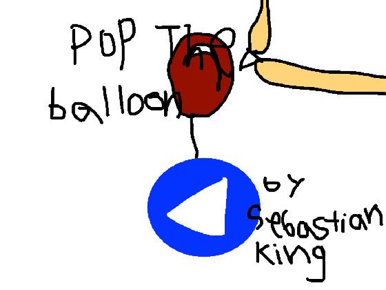 POP THE BALLOON                      by Sebastian King