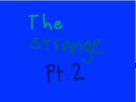 The Strange pt 2 