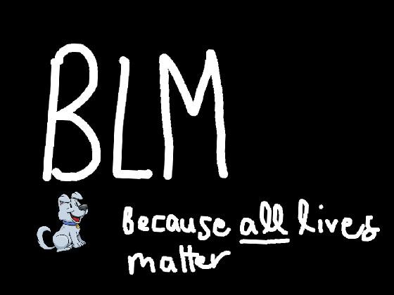 Black Lives Matter. Period.  1 1