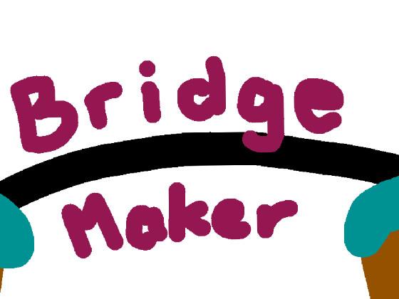 Bridge Maker by Furiosbro