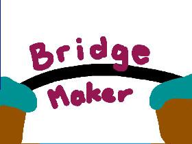 Bridge Maker