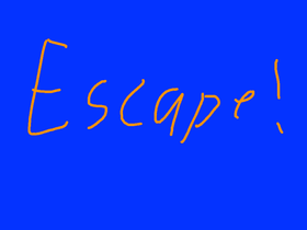 Escape!