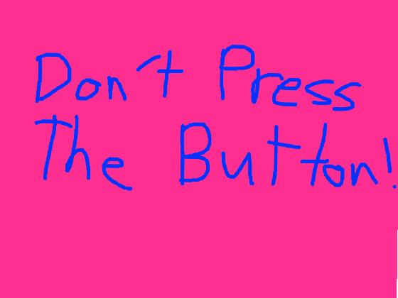 Dont press the button! 