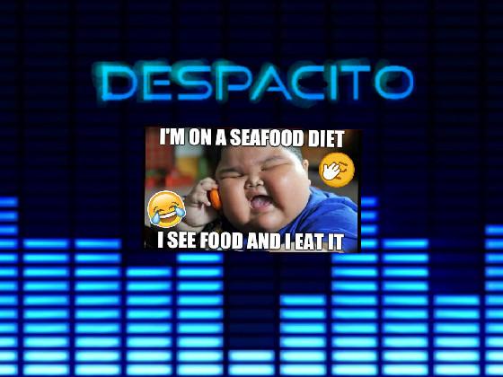 Despacito is on a seafood diet