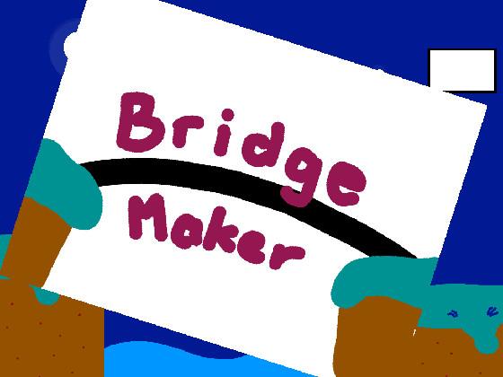 Bridge Maker