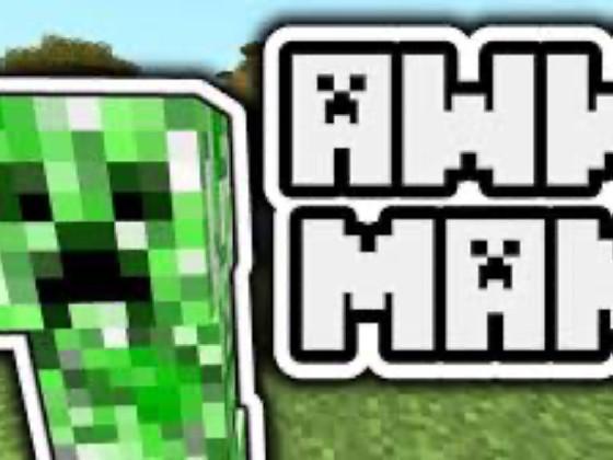 Creeper aww man!