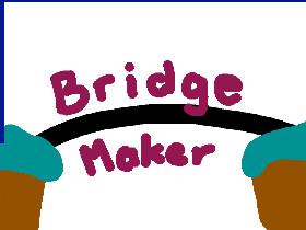 Bridge Maker